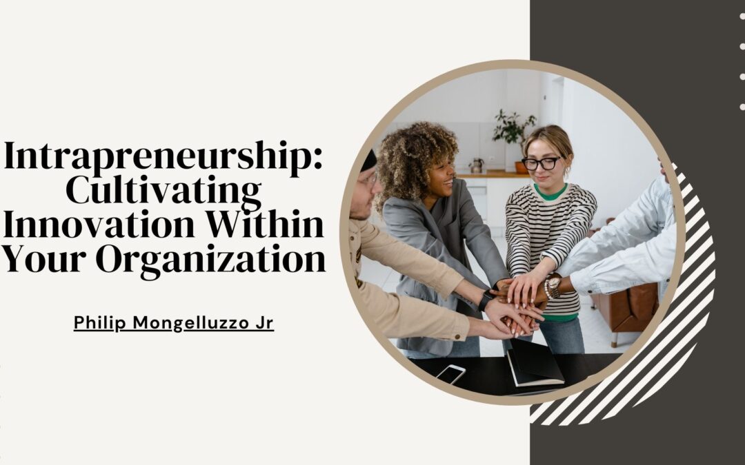 Intrapreneurship: Cultivating Innovation Within Your Organization